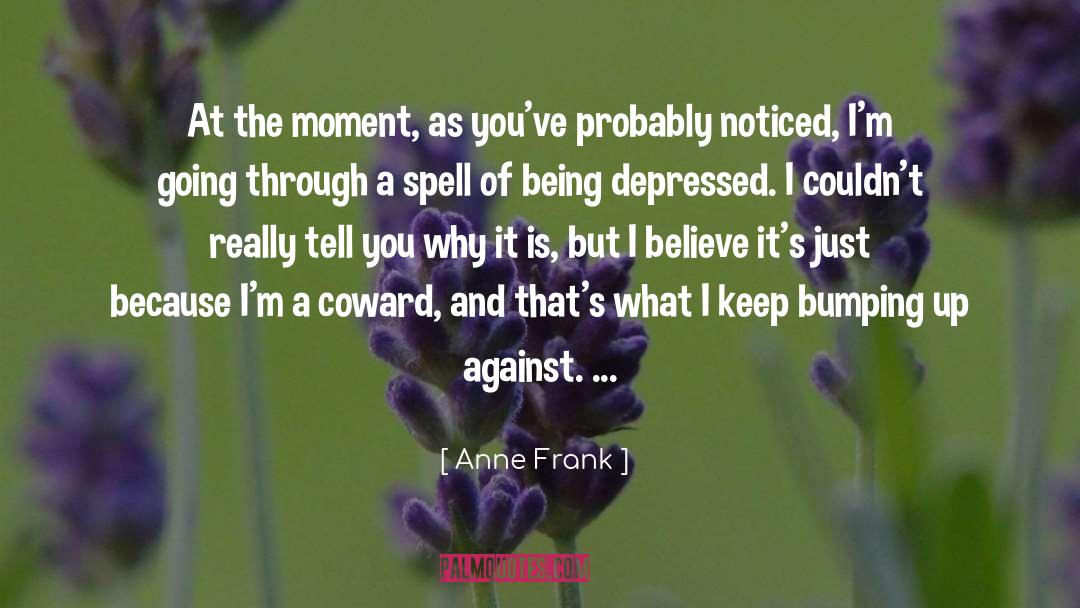 Being Depressed quotes by Anne Frank