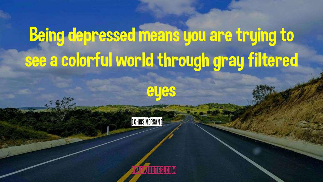 Being Depressed quotes by Chris Morgan