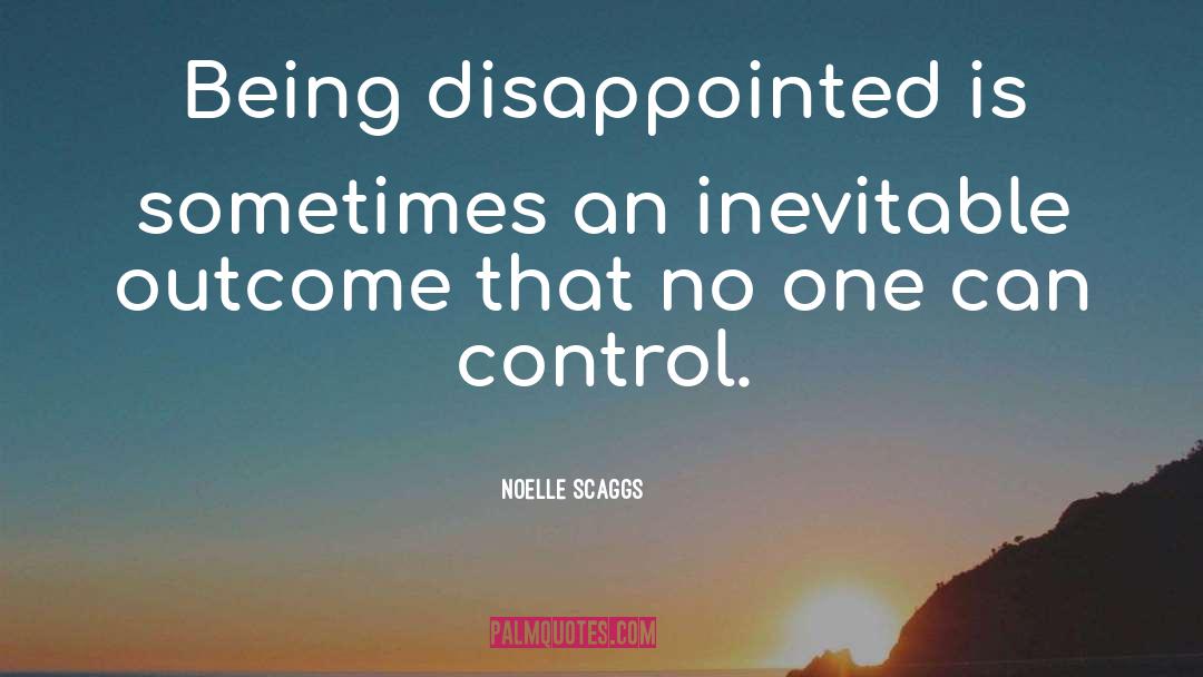 Being Disappointed quotes by Noelle Scaggs