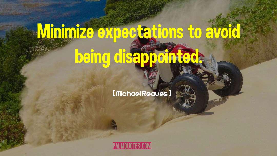 Being Disappointed quotes by Michael Reaves