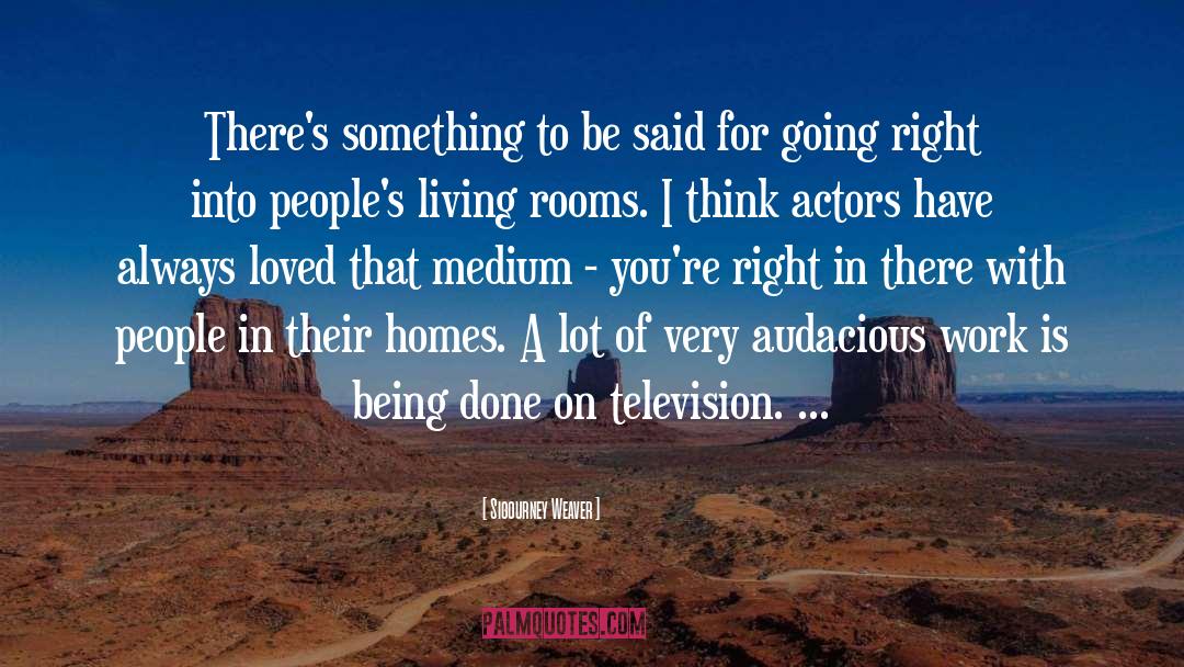 Being Done quotes by Sigourney Weaver