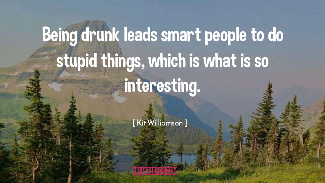 Being Drunk quotes by Kit Williamson