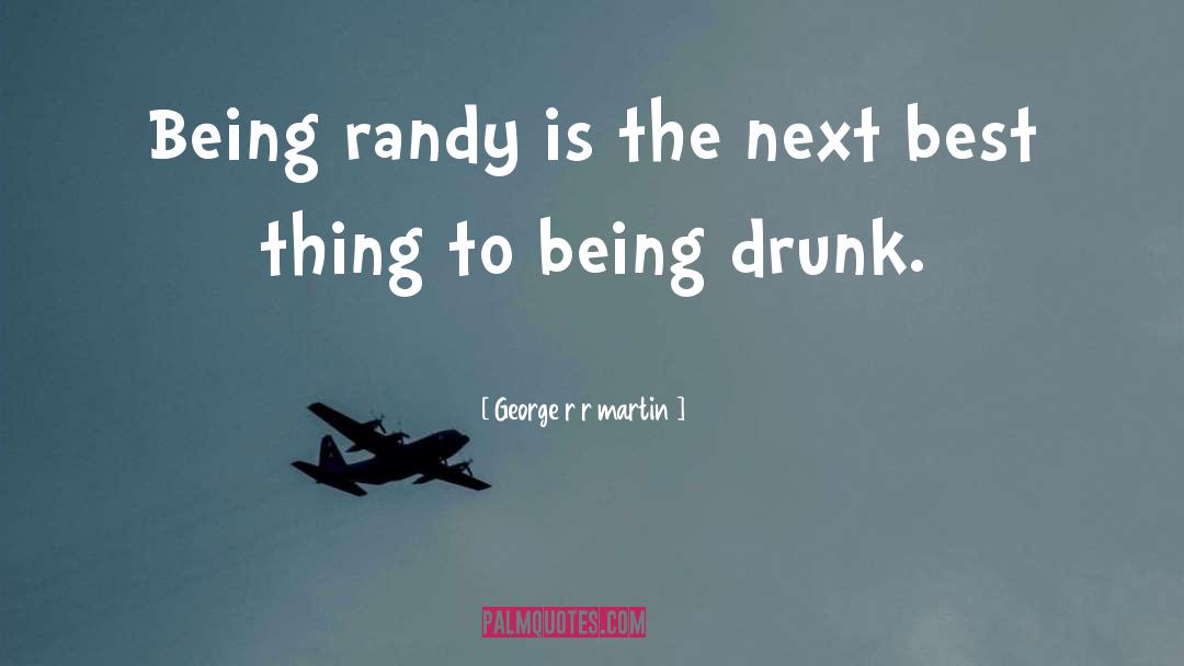 Being Drunk quotes by George R R Martin