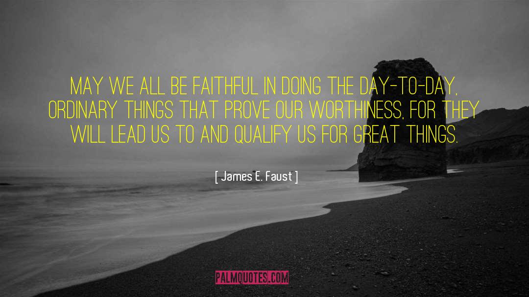 Being Faithful quotes by James E. Faust