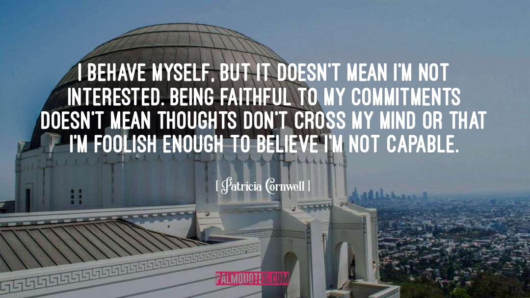Being Faithful quotes by Patricia Cornwell