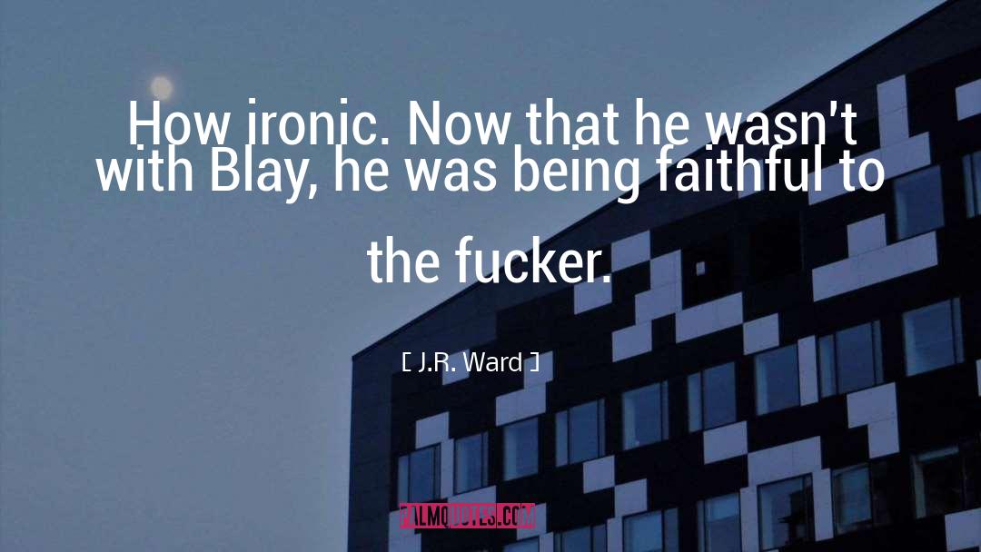 Being Faithful quotes by J.R. Ward