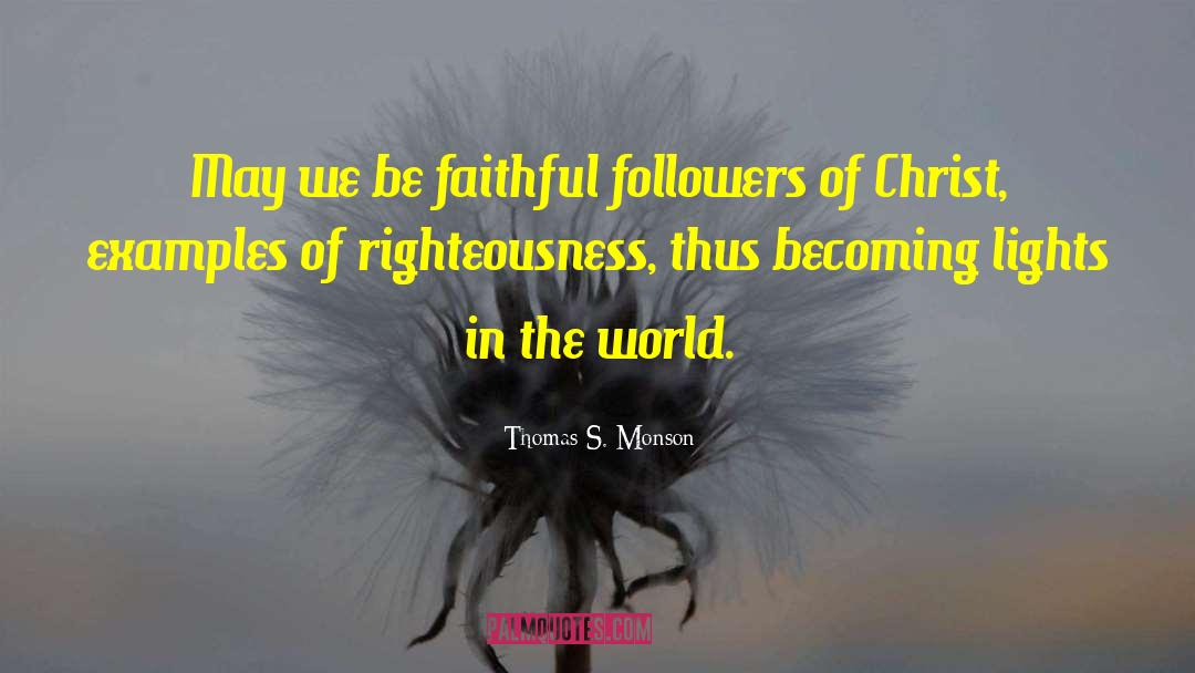 Being Faithful quotes by Thomas S. Monson