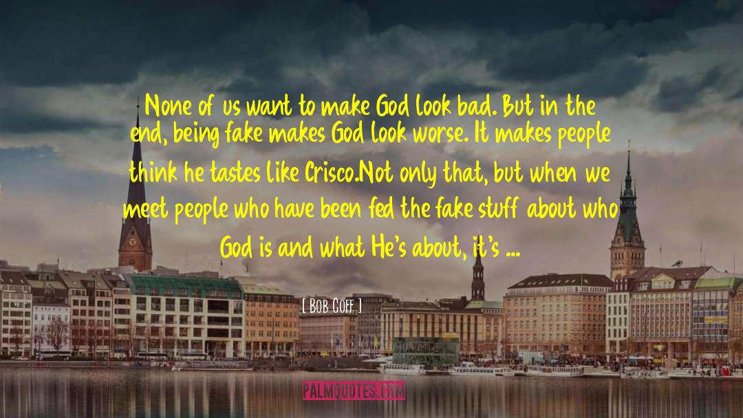 Being Fake quotes by Bob Goff