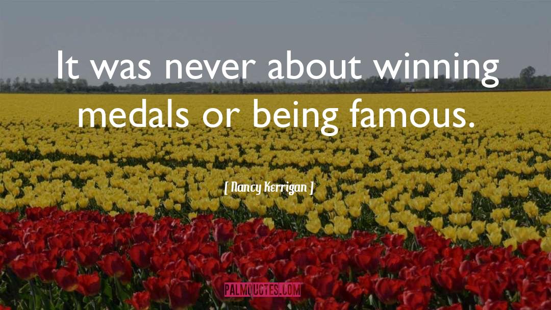Being Famous quotes by Nancy Kerrigan