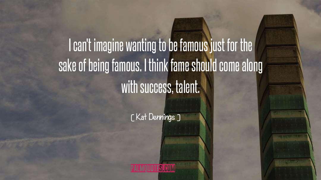 Being Famous quotes by Kat Dennings