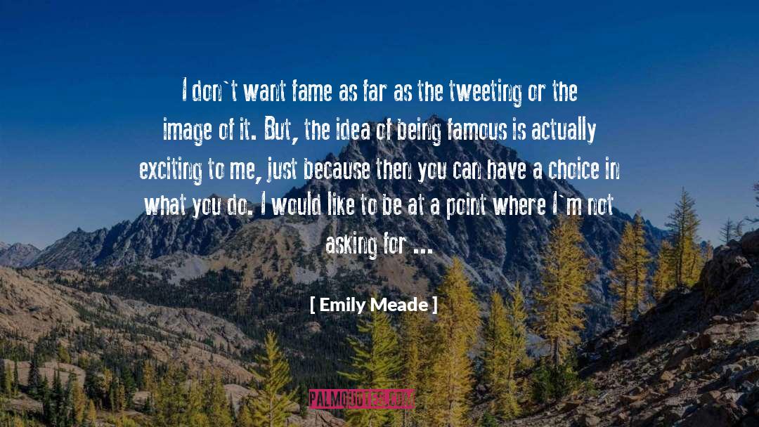 Being Famous quotes by Emily Meade