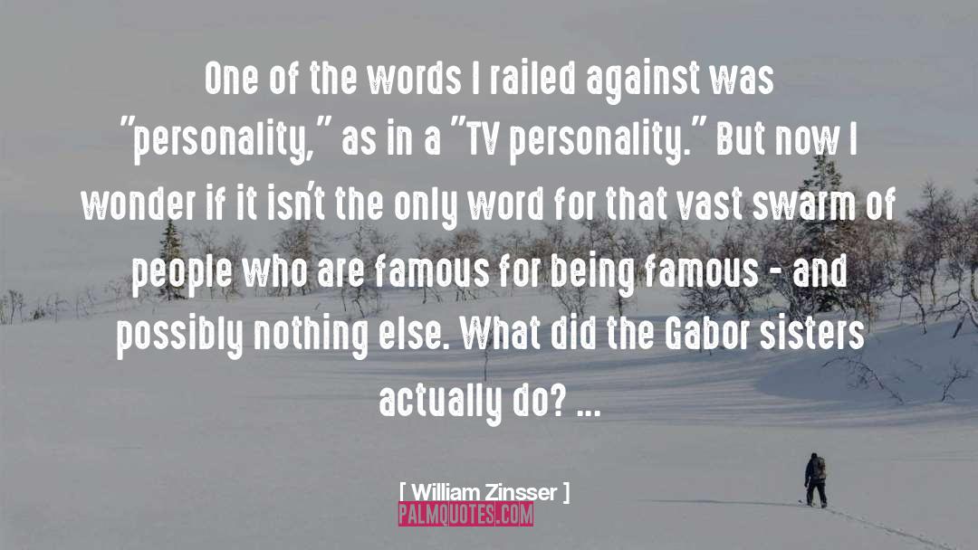 Being Famous quotes by William Zinsser