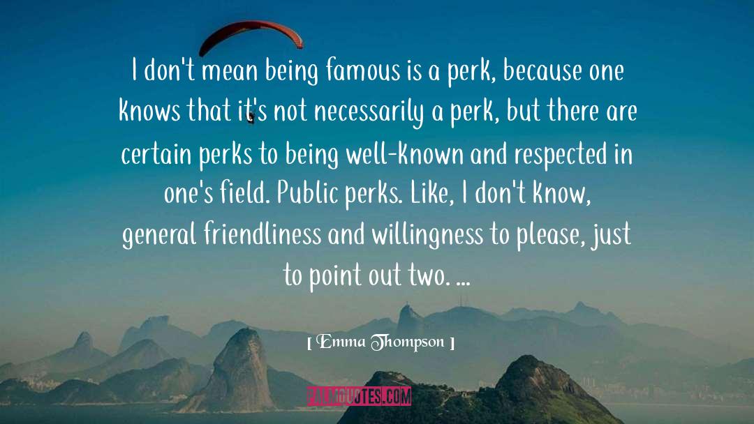 Being Famous quotes by Emma Thompson