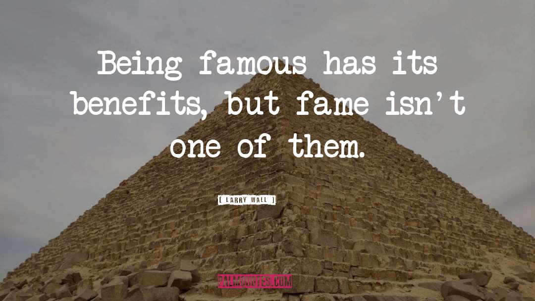 Being Famous quotes by Larry Wall