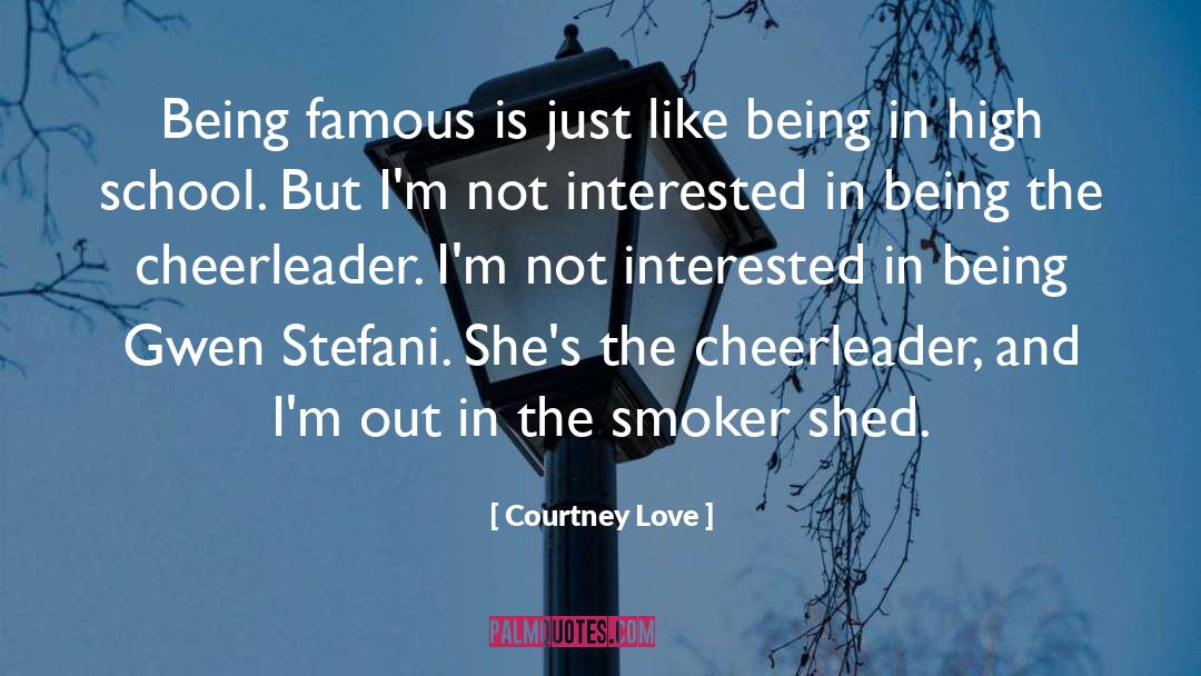 Being Famous quotes by Courtney Love