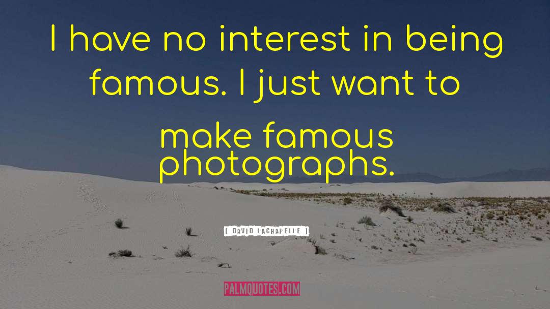 Being Famous quotes by David LaChapelle