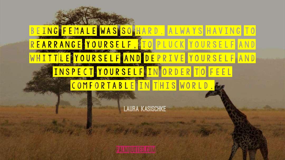 Being Female quotes by Laura Kasischke