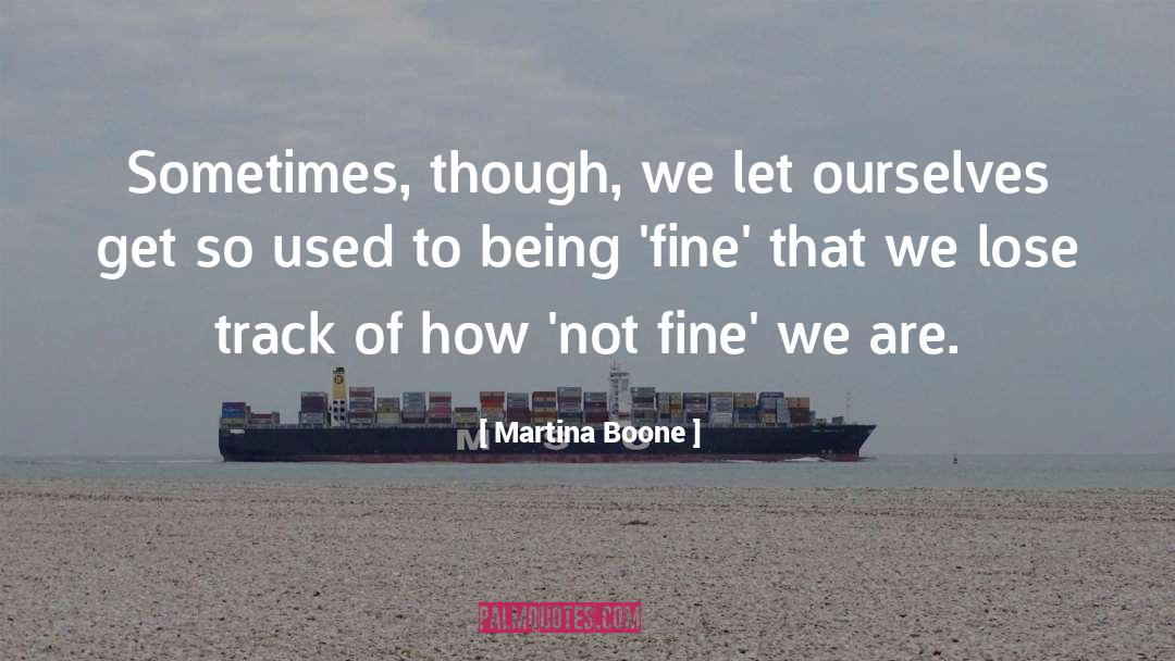 Being Fine quotes by Martina Boone
