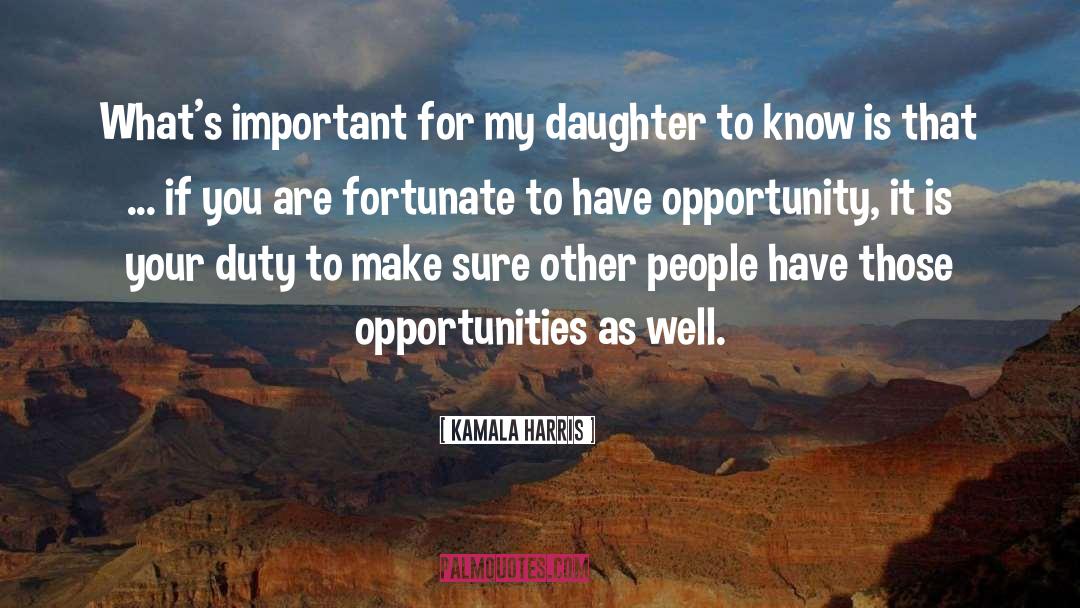 Being Fortunate For What You Have quotes by Kamala Harris