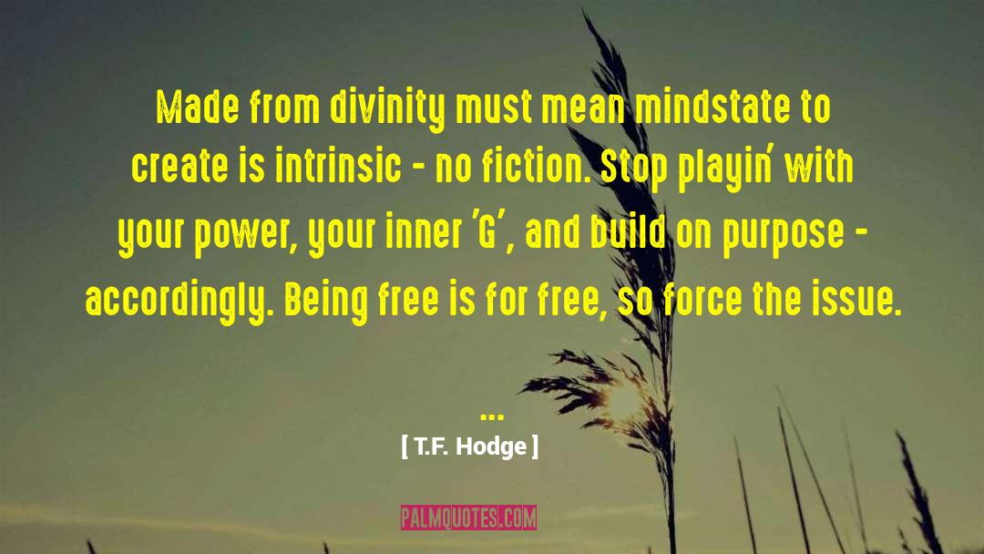 Being Free quotes by T.F. Hodge