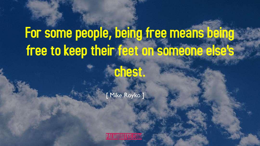 Being Free quotes by Mike Royko