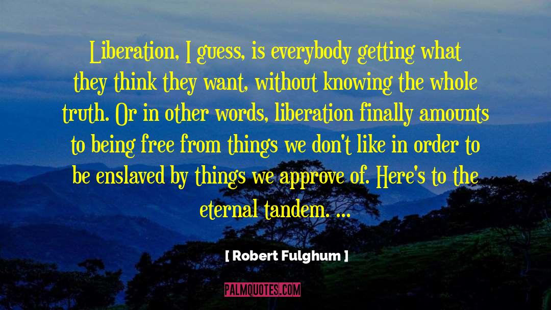 Being Free quotes by Robert Fulghum