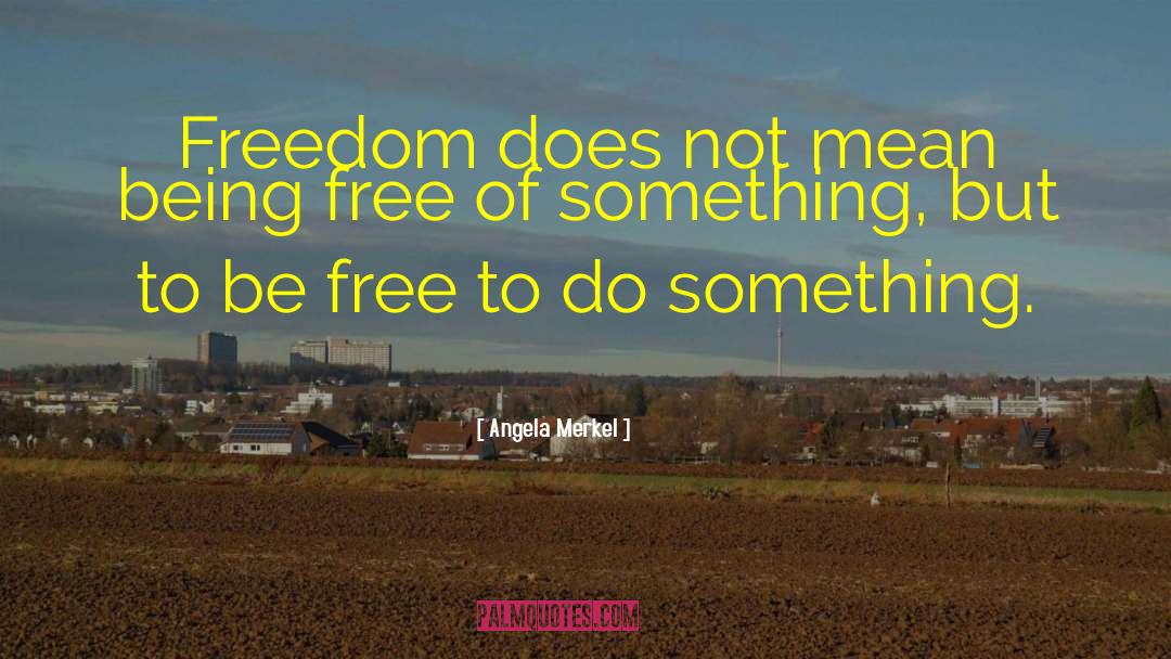 Being Free quotes by Angela Merkel