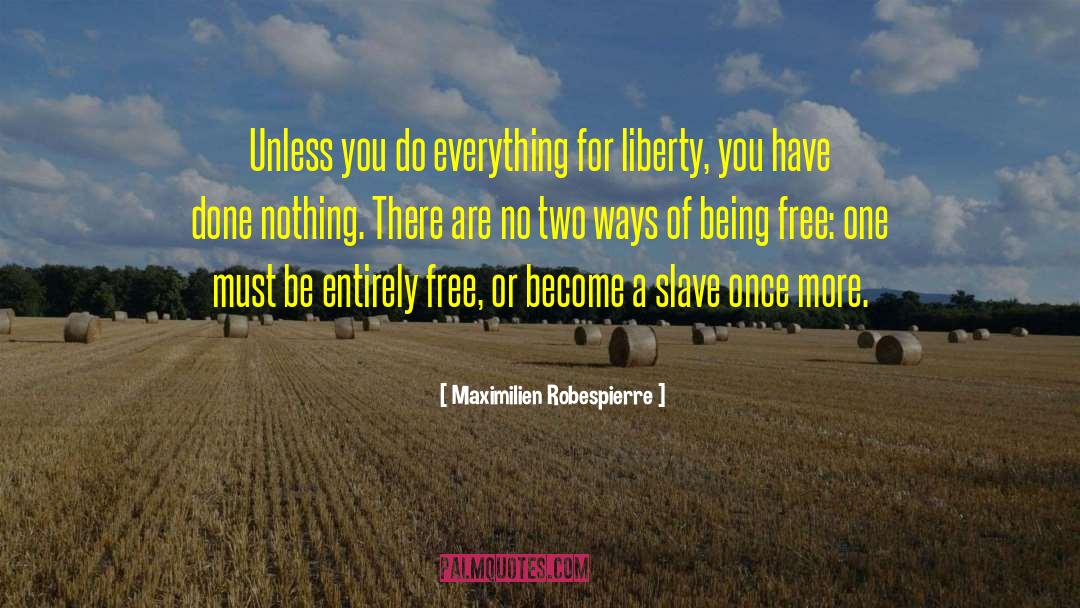 Being Free quotes by Maximilien Robespierre