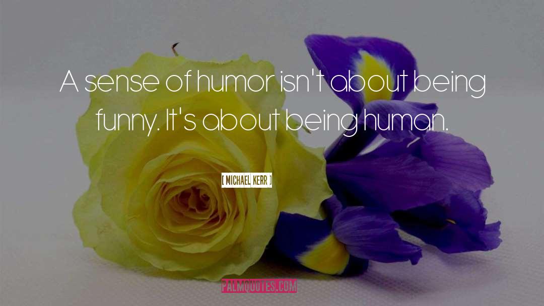 Being Funny quotes by Michael Kerr