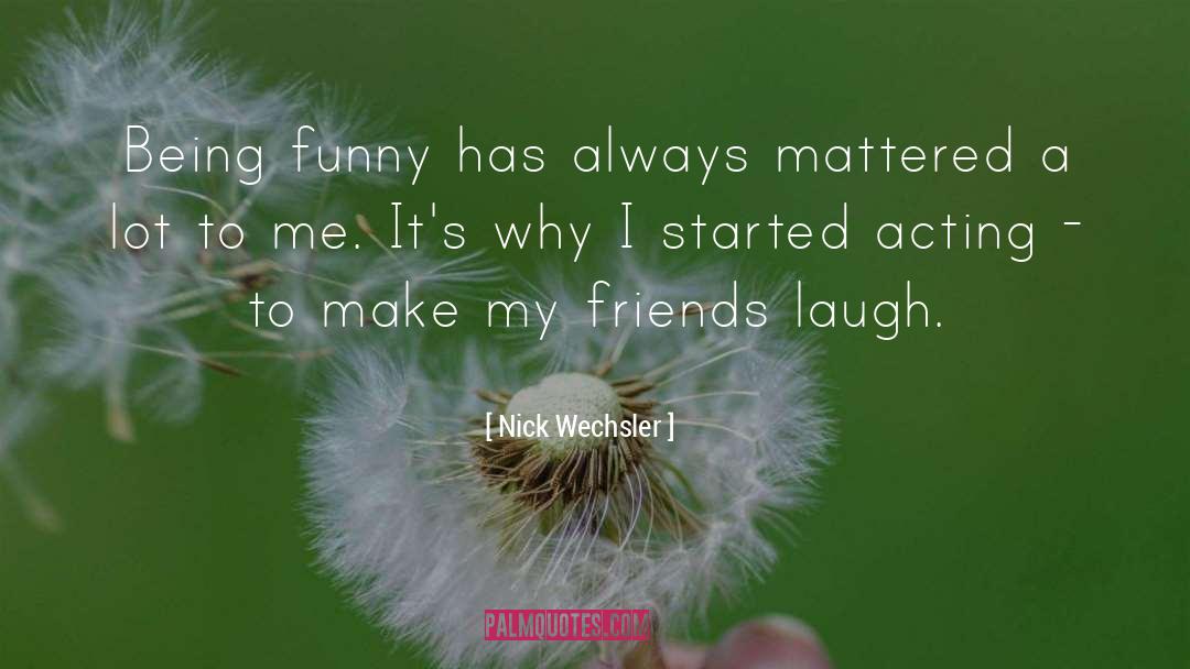 Being Funny quotes by Nick Wechsler