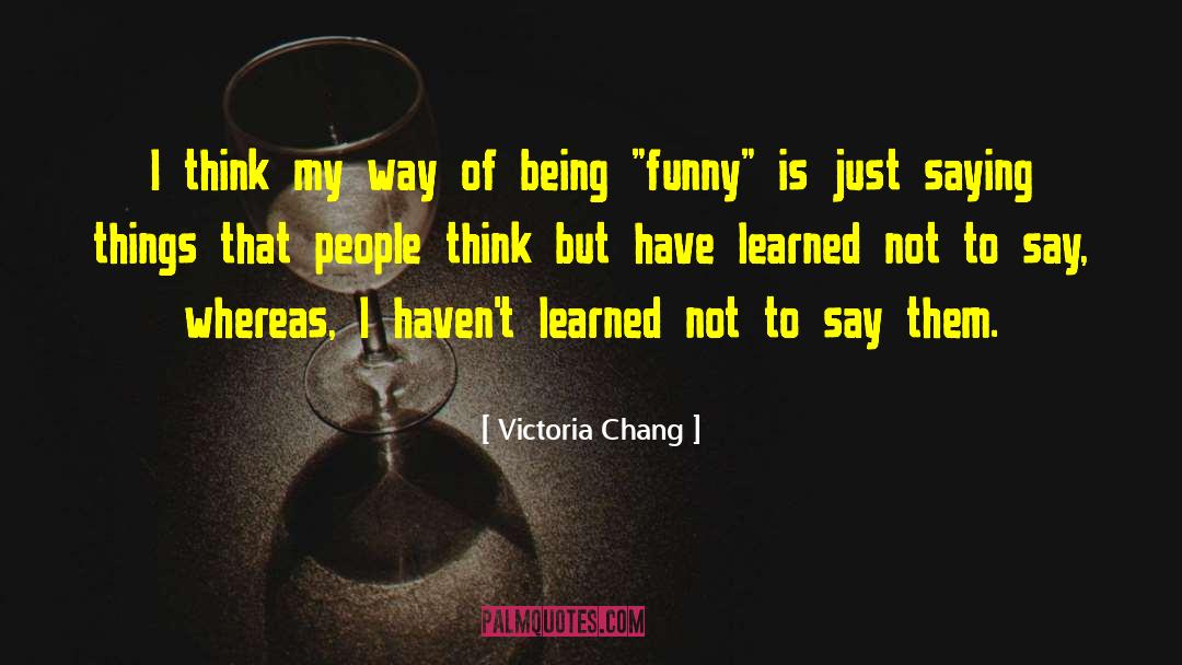 Being Funny quotes by Victoria Chang