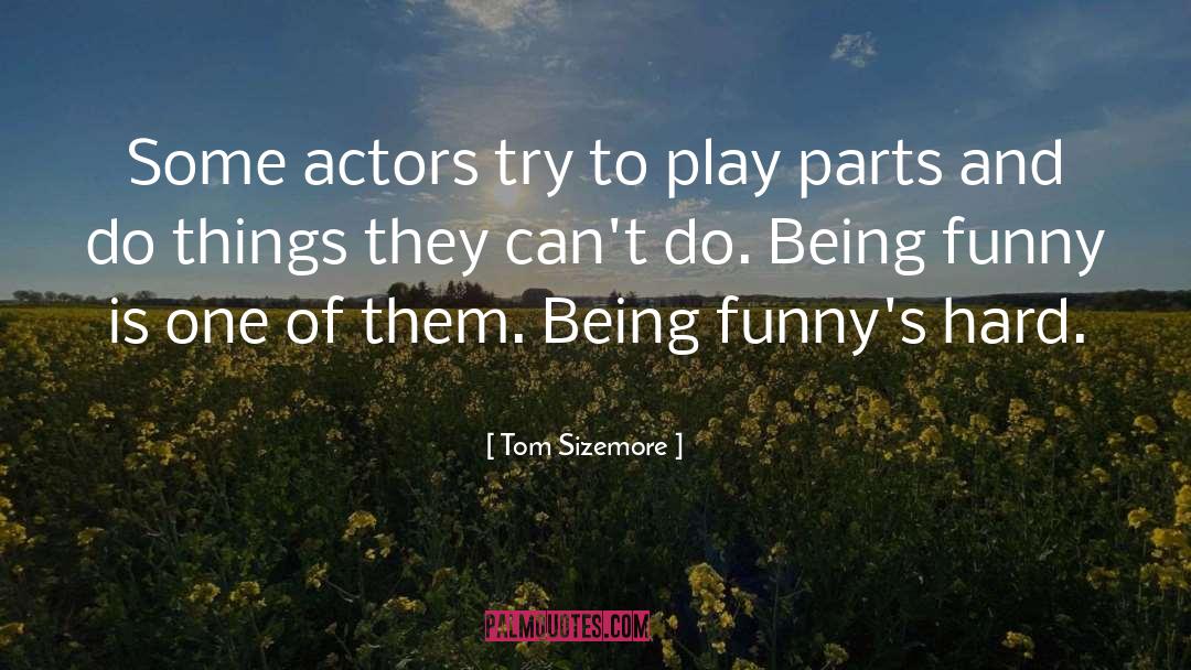 Being Funny quotes by Tom Sizemore