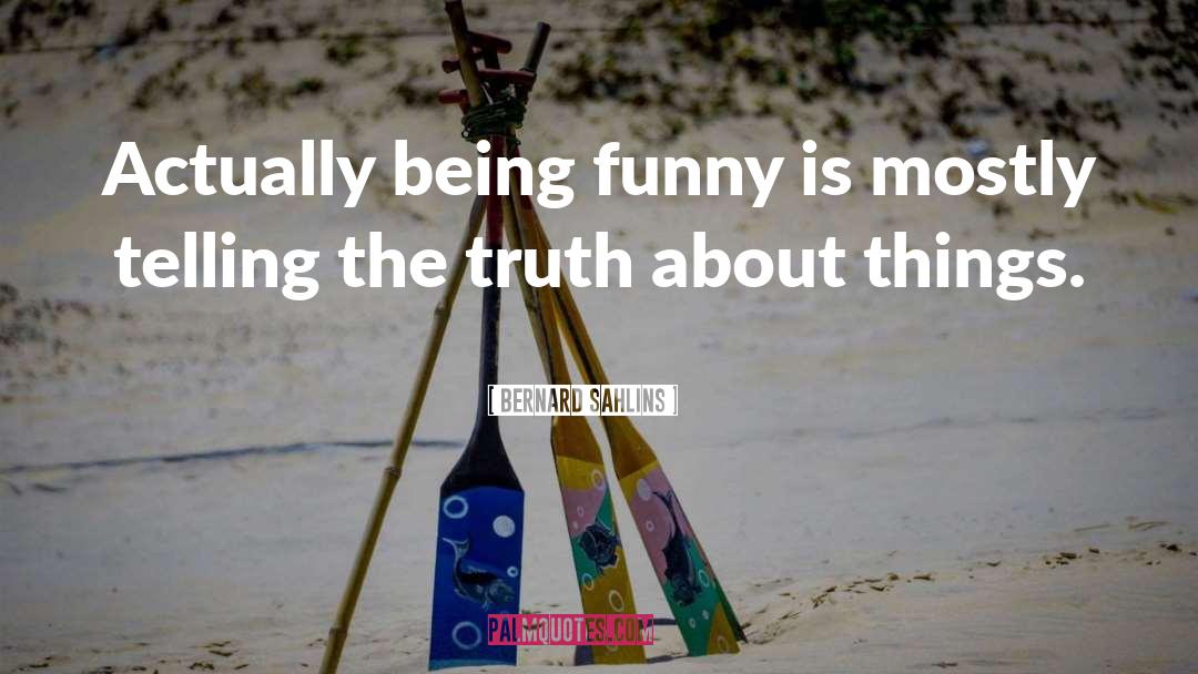 Being Funny quotes by Bernard Sahlins