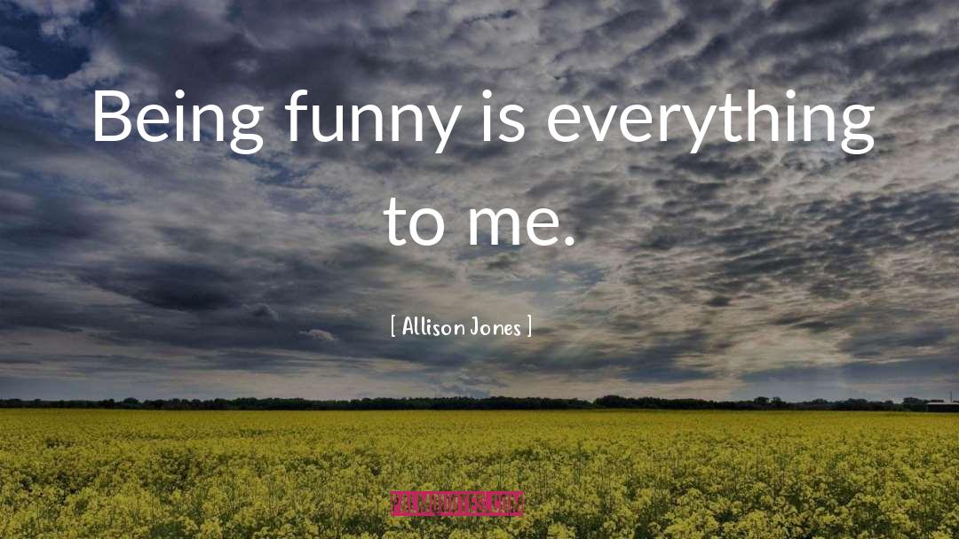 Being Funny quotes by Allison Jones