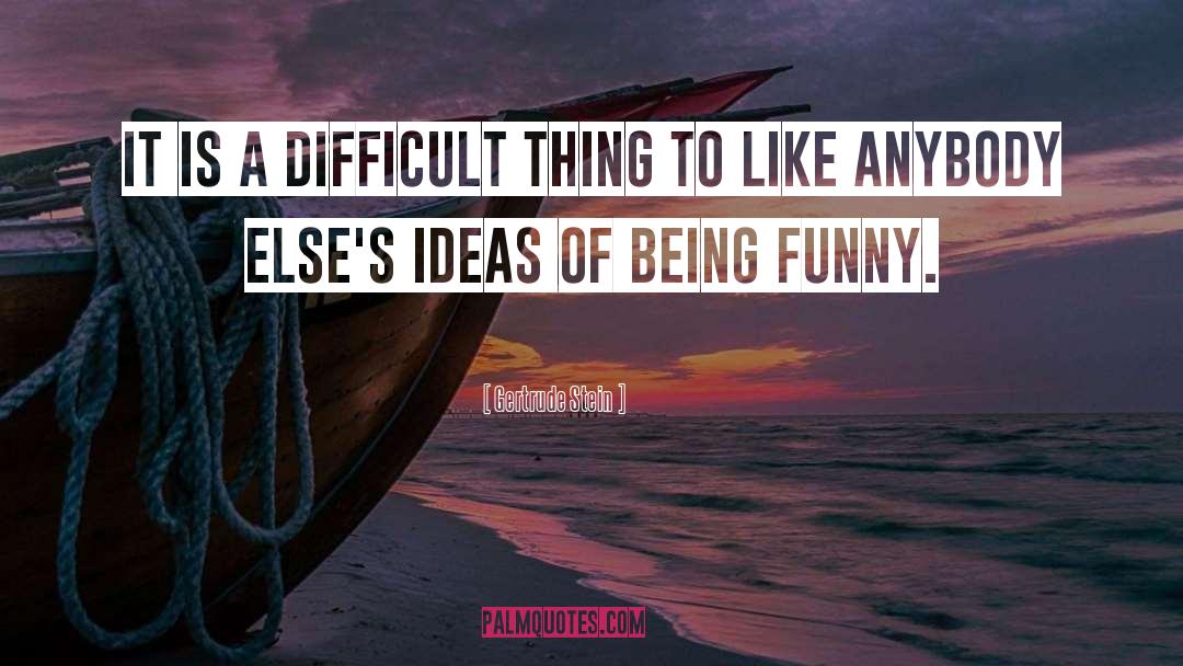 Being Funny quotes by Gertrude Stein