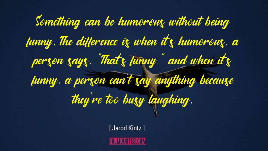 Being Funny quotes by Jarod Kintz