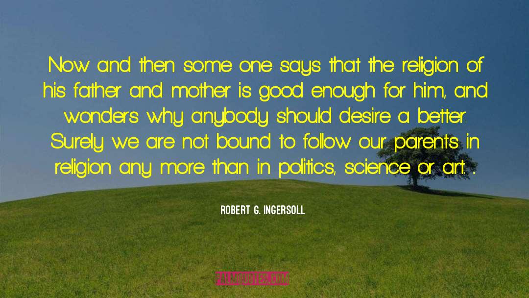 Being Good Enough quotes by Robert G. Ingersoll