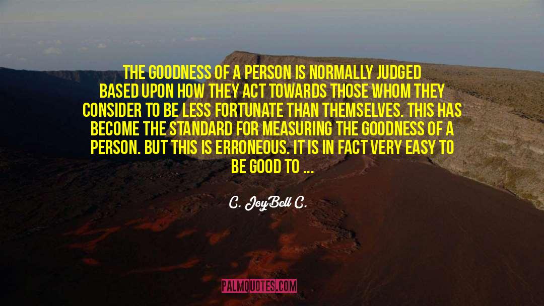 Being Good quotes by C. JoyBell C.