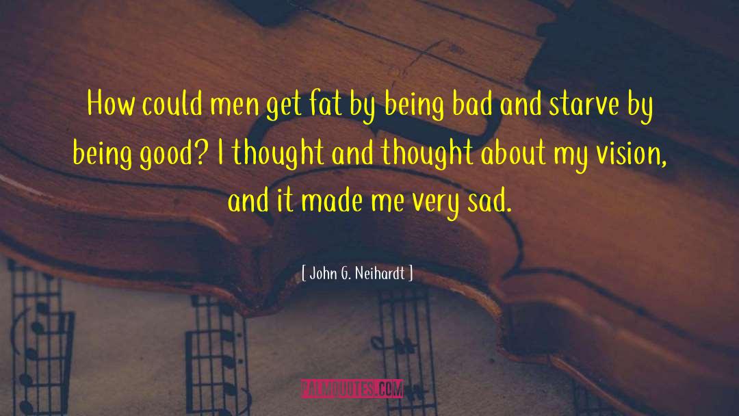 Being Good quotes by John G. Neihardt