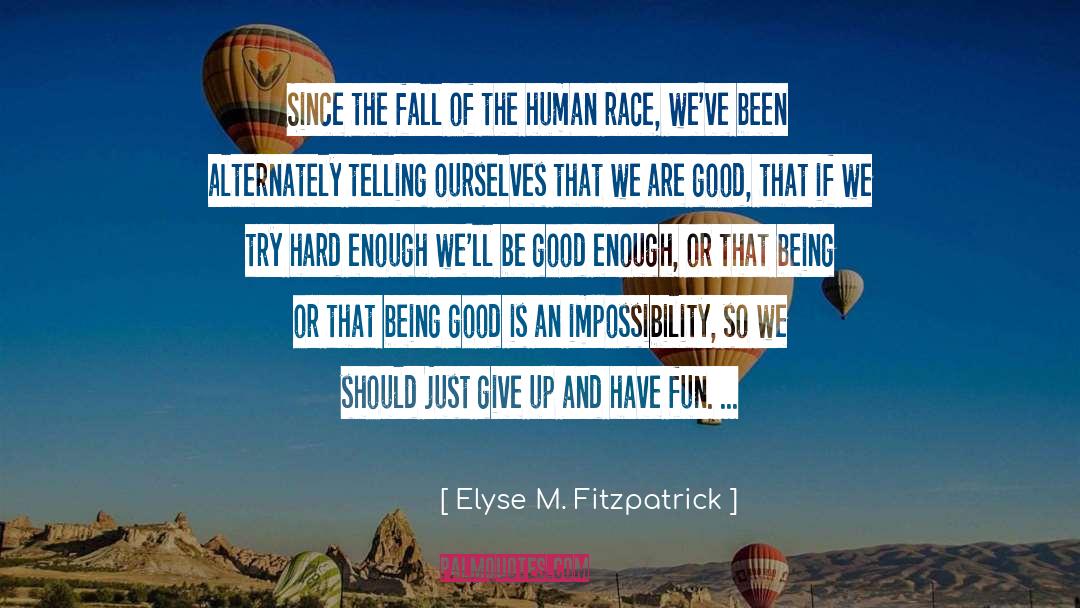 Being Good quotes by Elyse M. Fitzpatrick