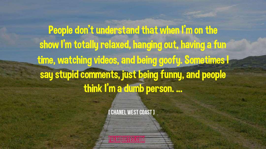 Being Goofy quotes by Chanel West Coast
