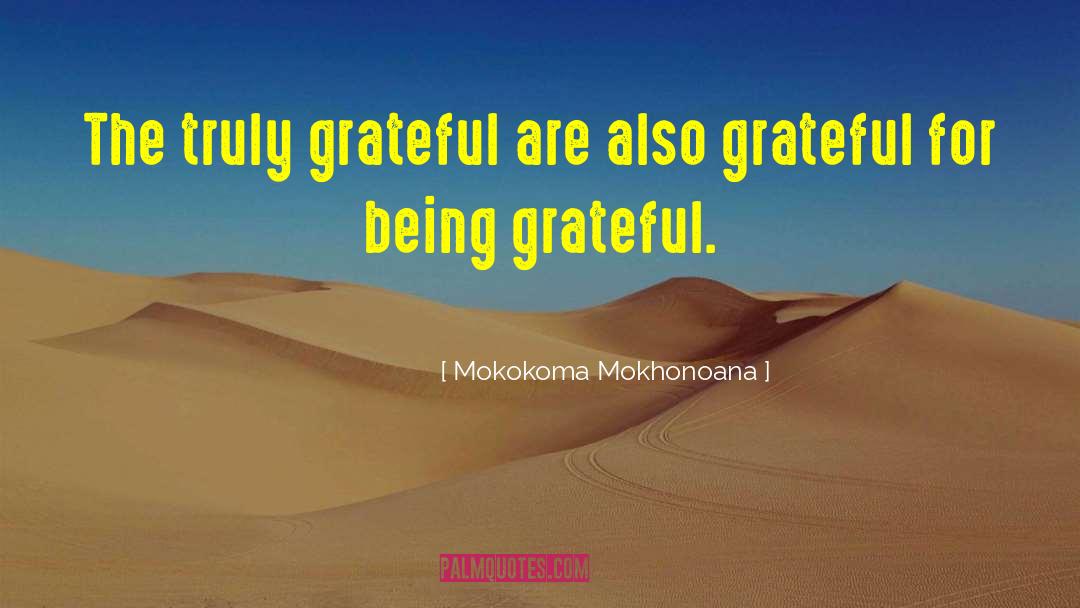 Being Grateful quotes by Mokokoma Mokhonoana