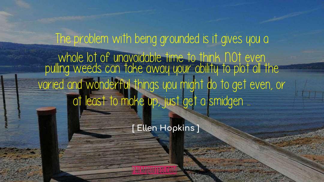 Being Grounded quotes by Ellen Hopkins