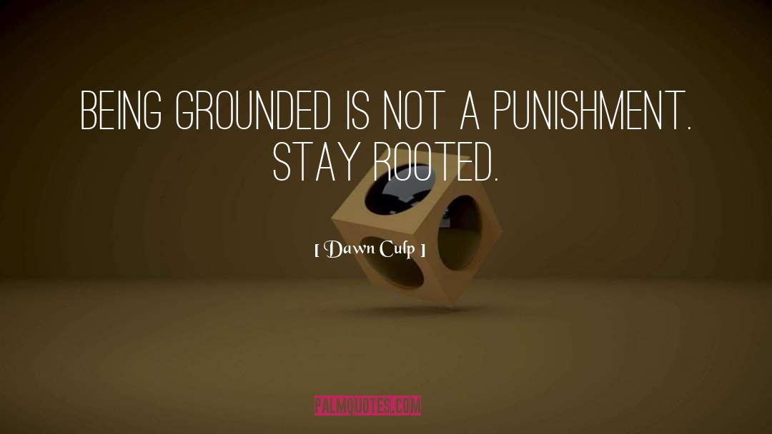 Being Grounded quotes by Dawn Culp