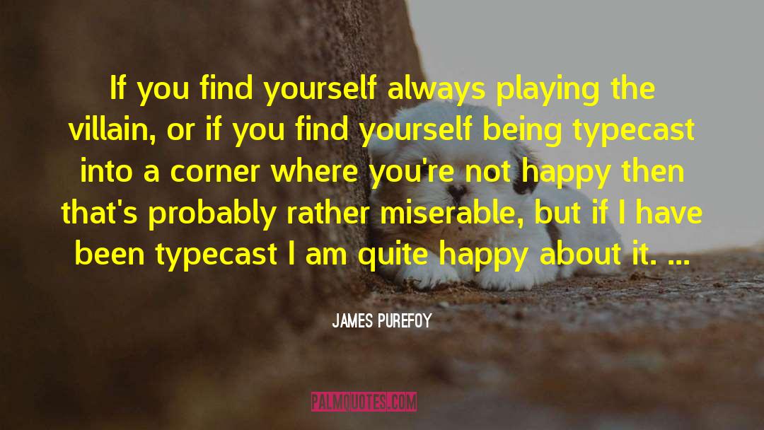 Being Happy About Yourself quotes by James Purefoy