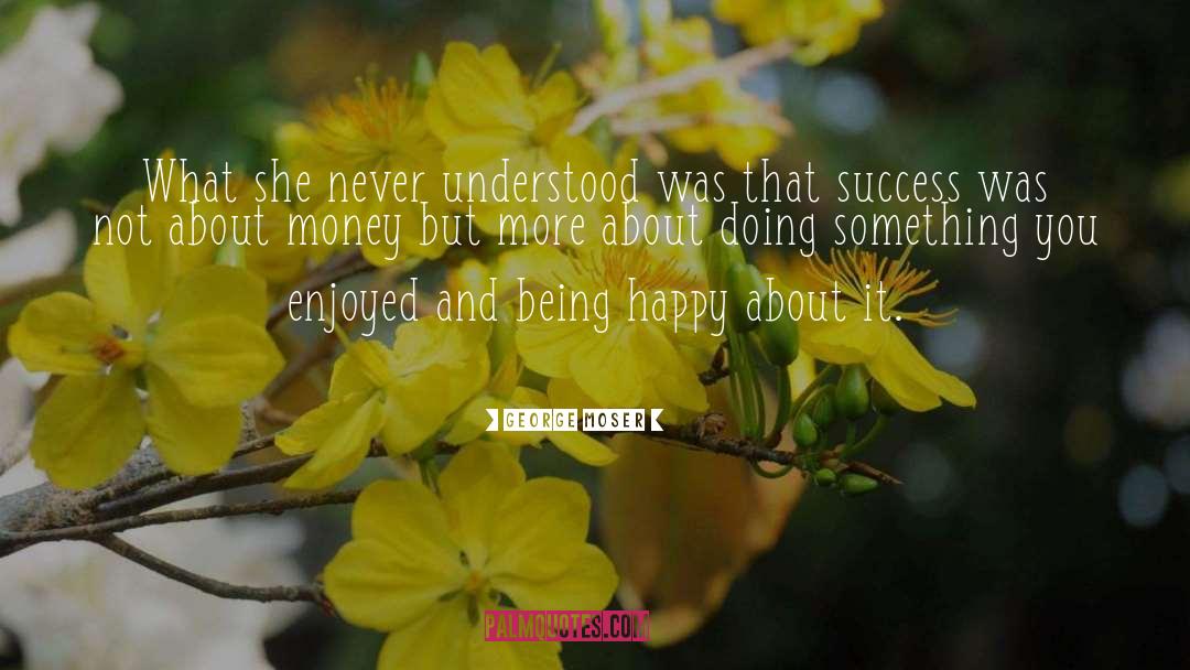 Being Happy And Confident quotes by George Moser