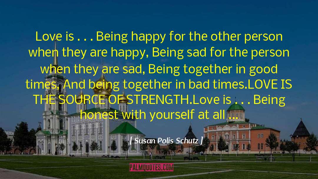 Being Happy In Bad Situations quotes by Susan Polis Schutz