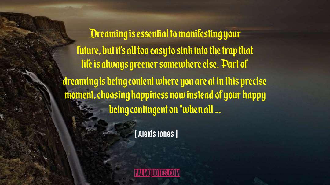 Being Happy Where You Are In Life quotes by Alexis Jones
