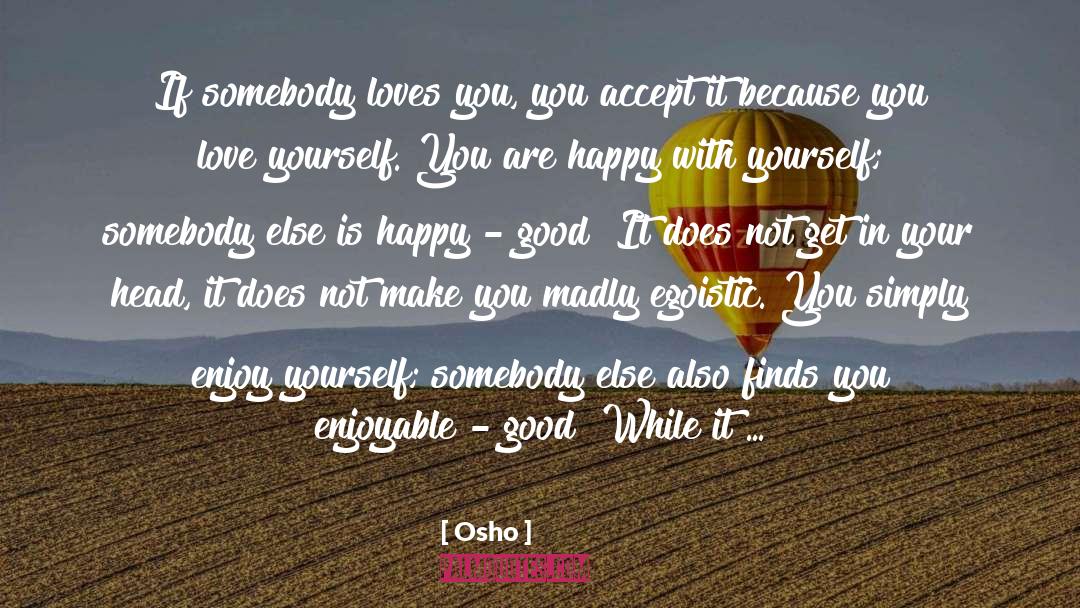 Being Happy With Yourself quotes by Osho
