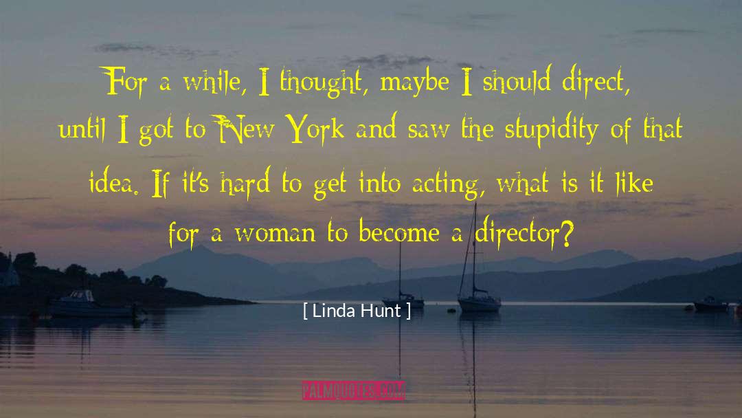 Being Hard To Get quotes by Linda Hunt